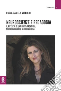 Neuroscienze e pedagogia. Il ritratto di una nuova frontiera: neuropedagogia e neurodidattica libro