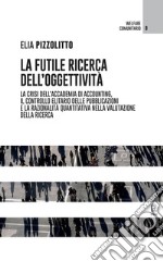 La futile ricerca dell'oggettività. La crisi dell'accademia di accounting, il controllo elitario delle pubblicazioni e la razionalità quantitativa nella valutazione della ricerca