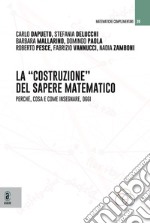 La costruzione del sapere matematico. Perché, cosa e come insegnare, oggi