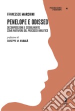 Penelope e Odisseo. Decomposizione e scioglimento come metafore del processo analitico libro