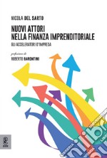 Nuovi attori nella finanza imprenditoriale. Gli acceleratori d'impresa libro