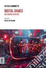 Digital games. New gaming frontiers libro