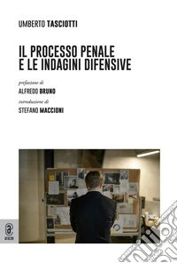 Il processo penale e le indagini difensive libro