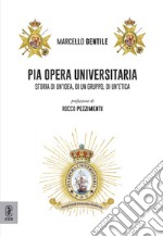 Pia Opera Universitaria. Storia di un'idea, di un gruppo, di un'etica libro