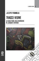 Tracce visive. La questione dell'immagine in Jacques Derrida libro