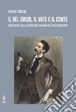 Il bel Guido, il Vate e il conte. Studi critici sulla letteratura italiana tra Otto e Novecento libro