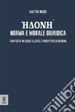 Edoné: norma e morale giuridica. Traffico di influenze illecite e prospettive di riforma libro