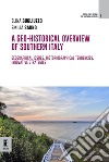 A geo-historical overview of Southern Italy. Geographical issues, historiographical tendencies, innovative strategies libro di Gugliuzzo Elina Sarno Emilia