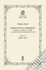 Scienza nuova e modernità. Studio sul sapere, la storia e il linguaggio in Giambattista Vico libro