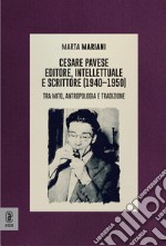 Cesare Pavese editore, intellettuale e scrittore. Tra mito, antropologia e tradizione