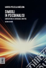 Simboli in psicanalisi. Contenitori di esperienze emotive libro