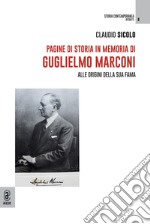 Pagine di storia in memoria di Guglielmo Marconi. Alle origini della sua fama