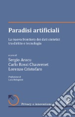 Paradisi artificiali. La nuova frontiera dei dati sintetici tra diritto e tecnologia libro