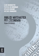 Analisi matematica per l'economia. Teoria ed esercizi