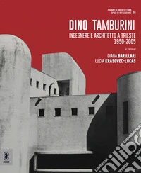 Dino Tamburini. Ingegnere e architetto a Trieste (1950-2005) libro
