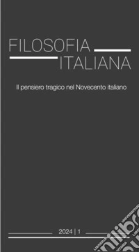 Filosofia italiana (2024). Vol. 1: Il pensiero tragico nel Novecento italiano libro