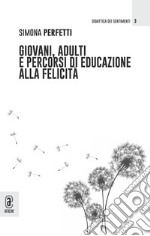 Giovani, adulti e percorsi di educazione alla felicità libro