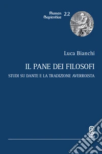 Il pane dei filosofi. Studi su Dante e la tradizione averroista libro