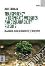 Transparency in corporate websites and sustainability reports. Communication, culture and commitment in the energy sector libro