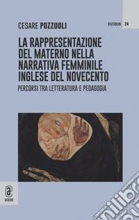 La rappresentazione del materno nella narrativa femminile inglese del Novecento. Percorsi tra letteratura e pedagogia libro