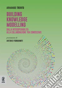 Building Knowledge Modelling. Dalla interoperabilità alla collaborazione tra conoscenze libro