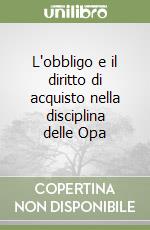 L'obbligo e il diritto di acquisto nella disciplina delle Opa libro