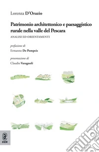Patrimonio architettonico e paesaggistico rurale nella valle del Pescara. Analisi ed orientamenti libro