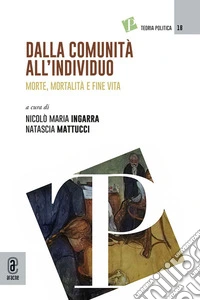 Dalla comunità all'individuo. Morte, mortalità e fine vita libro