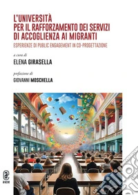 L'università per il rafforzamento dei servizi di accoglienza ai migranti. Esperienze di public engagement in co-progettazione libro