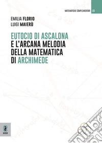 Eutocio di Ascalona e l'arcana melodia della matematica di Archimede libro