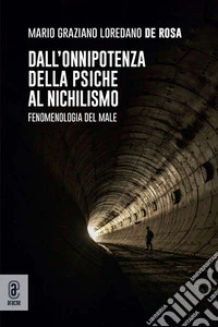 Dall'onnipotenza della psiche al nichilismo. Fenomenologia del male libro