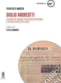 Giulio Andreotti. Cultura del dialogo tra interessi nazionali e affari esteri (1944-1994) libro