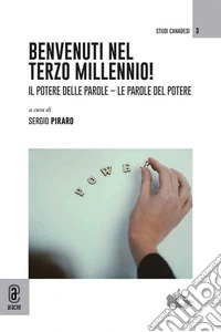 Benvenuti nel terzo millennio! Il potere delle parole. Le parole del potere libro