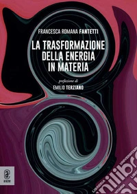 La trasformazione della energia in materia libro