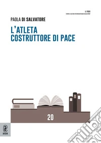 L'atleta costruttore di pace libro