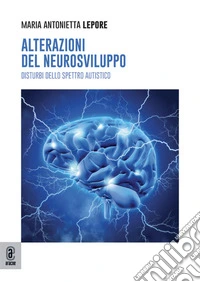 Alterazioni del neurosviluppo. Disturbi dello spettro autistico libro