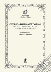 Studi sull'epistolario vichiano. Con una lettera inedita del 1728 e un autografo in appendice libro