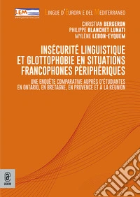 Insécurité linguistique et glottophobie en situations francophones périphériques. Une enquête comparative auprès d'étudiantes en Ontario, en Bretagne, en Provence et à La Réunion libro