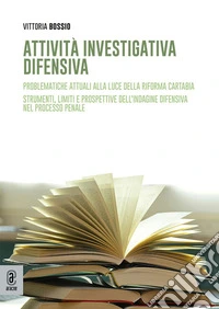 Attività investigativa difensiva. Problematiche attuali alla luce della riforma Cartabia. Strumenti, limiti e prospettive dell'indagine difensiva nel processo penale libro