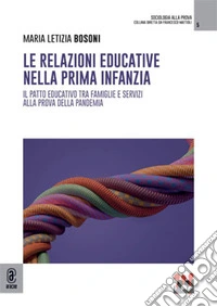 Le relazioni educative nella prima infanzia. Il patto educativo tra famiglie e servizi alla prova della pandemia libro