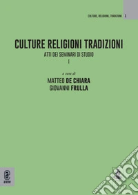 Culture Religioni Tradizioni. Atti dei Seminari di studio I libro