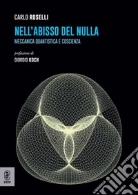 Nell'abisso del nulla. Meccanica quantistica e coscienza libro