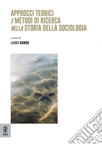 Approcci teorici e metodi di ricerca nella storia della sociologia libro