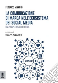 La comunicazione di marca nell'ecosistema dei social media. Una prospettiva multi-attore libro