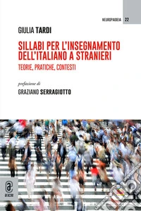 Sillabi per l'insegnamento dell'italiano a stranieri. Teorie, pratiche, contesti libro