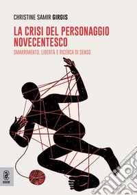 La crisi del personaggio novecentesco. Smarrimento, libertà e ricerca di senso libro