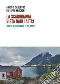 La Scandinavia vista dagli altri. Turisti in Scandinavia (1700-2025) libro