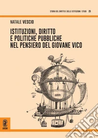 Istituzioni, diritto e politiche pubbliche nel pensiero del giovane Vico libro