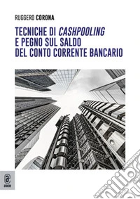 Tecniche di cashpooling e pegno sul saldo del conto corrente bancario libro