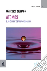 Atomos. Elogio di un'idea rivoluzionaria libro